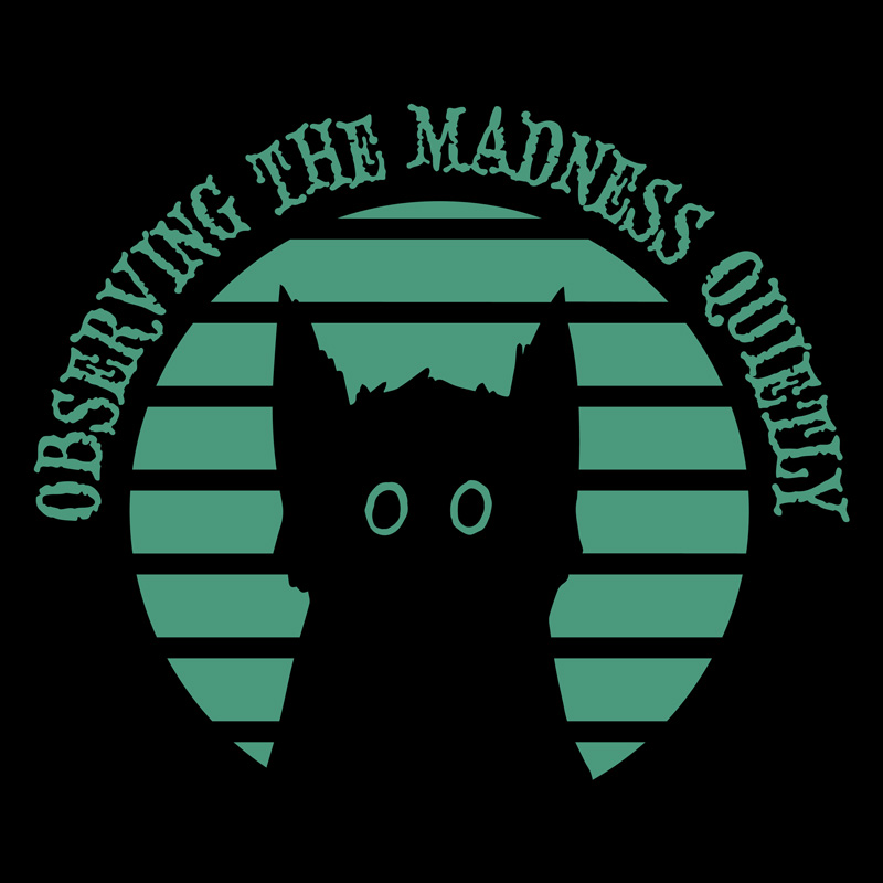Observing the madness quietly