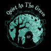 Quiet as the grave.