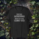 Social Gatherings - Where My Soul Slowly Dies - Unisex T-Shirt