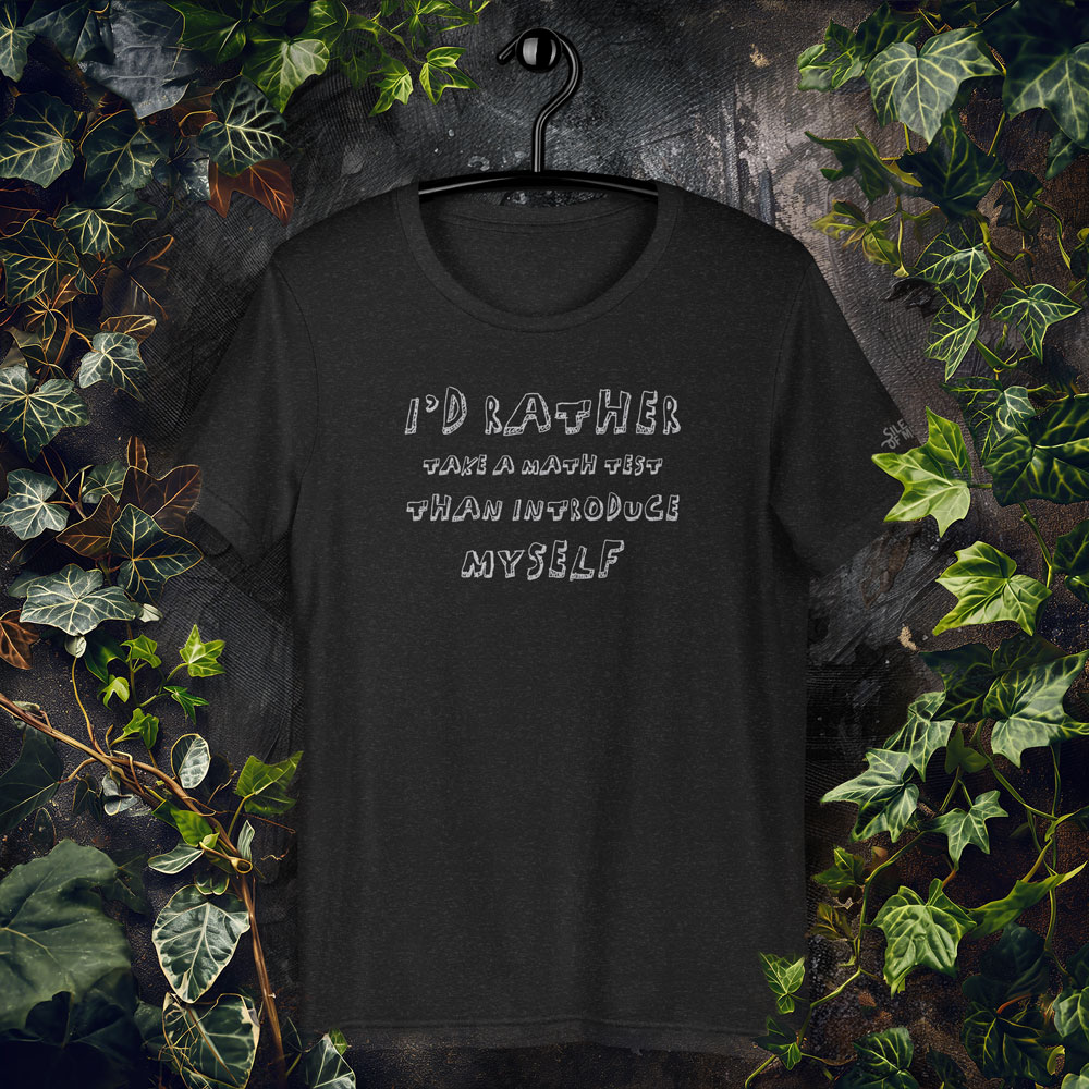 Black t-shirt with white hand-drawn-style text that reads: “I’d rather take a math test than introduce myself” in uneven, sketchy letters.